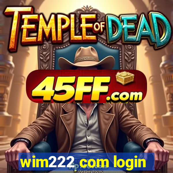wim222 com login